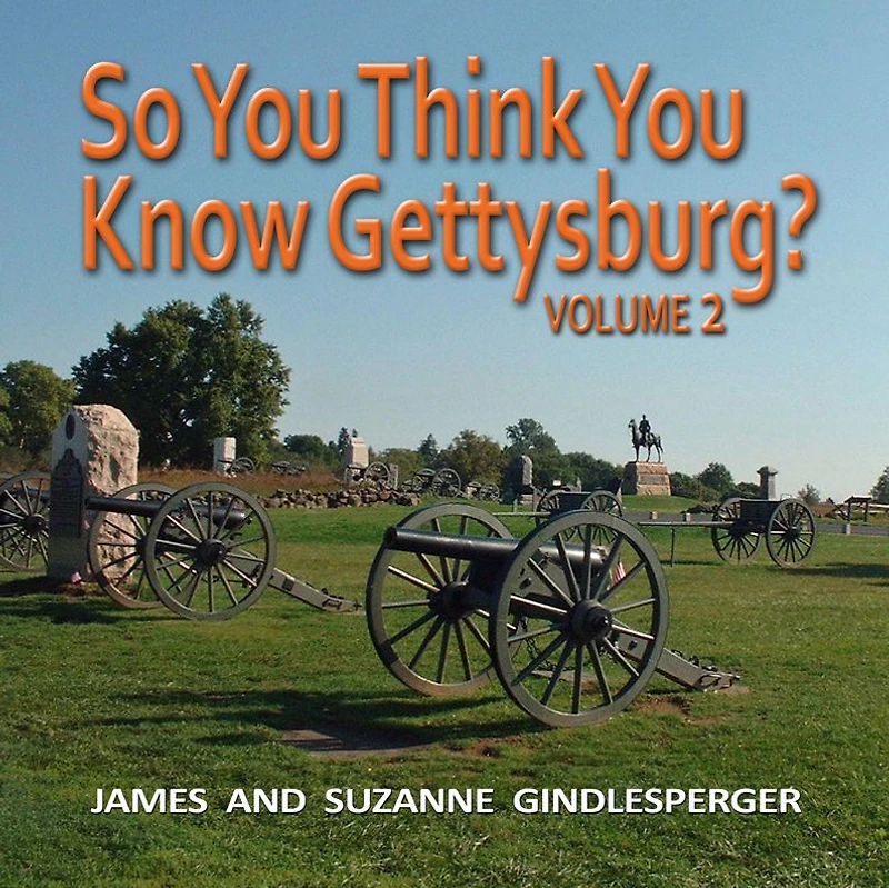 So You Think Know Gettysburg? Volume 2
