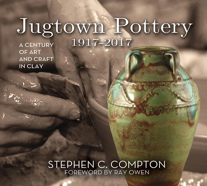 Jugtown Pottery 1917-2017: A Century of Art & Craft in Clay