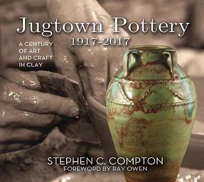 Jugtown Pottery 1917-2017: A Century of Art & Craft in Clay