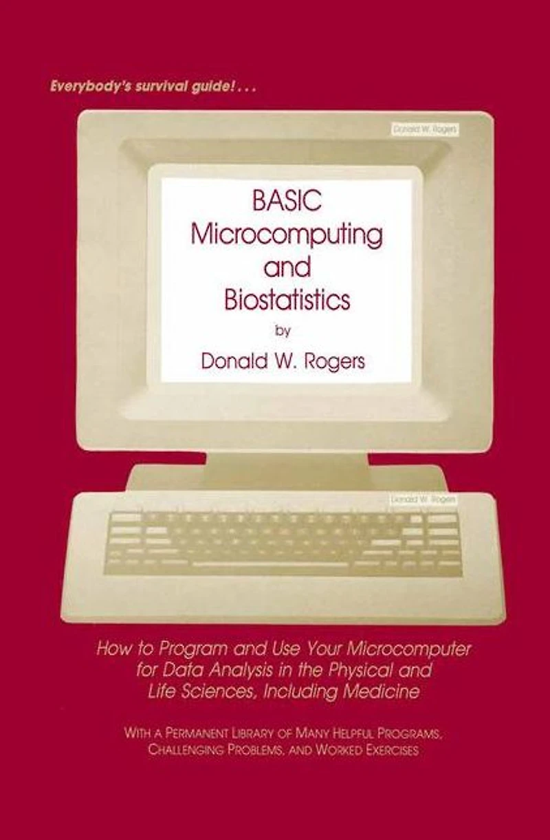 BASIC Microcomputing and Biostatistics: How to Program Use Your Microcomputer for Data Analysis the Physical Life Sciences, Including Medicine