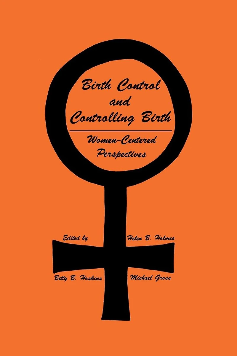 Birth Control and Controlling Birth: Women-Centered Perspectives