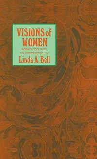 Visions of Women: Being a Fascinating Anthology with Analysis Philosophers' Views Women from Ancient to Modern Times