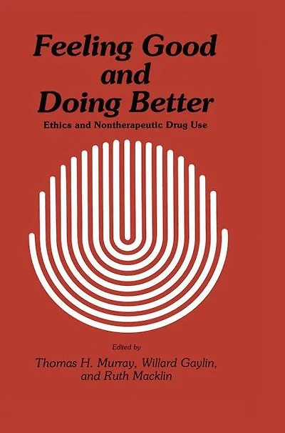 Feeling Good and Doing Better: Ethics Nontherapeutic Drug Use
