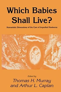 Which Babies Shall Live?: Humanistic Dimensions of the Care Imperiled Newborns