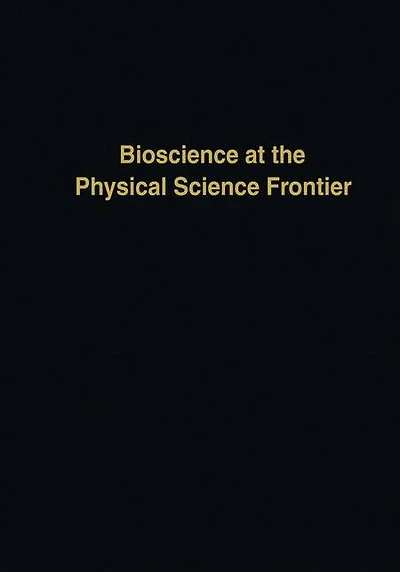 Bioscience at the Physical Science Frontier: Proceedings of a Foundation Symposium on 150th Anniversary Alfred Nobel's Birth