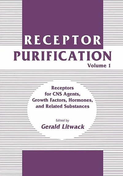 Receptor Purification: Volume 1 Receptors for CNS Agents, Growth Factors, Hormones, and Related Substances