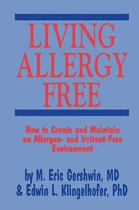 Living Allergy Free: How to Create and Maintain an Allergen- Irritant-Free Environment