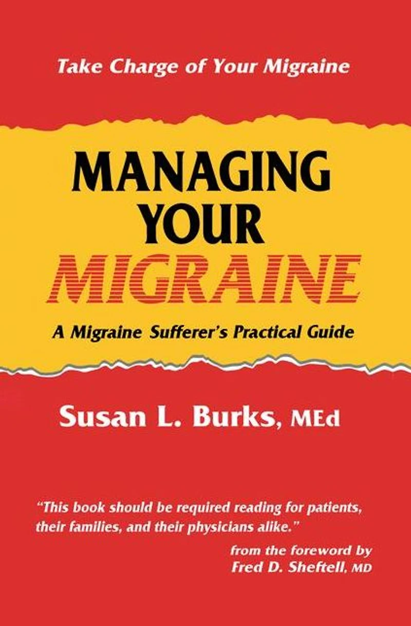 Managing Your Migraine: A Migraine Sufferer's Practical Guide