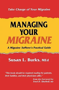 Managing Your Migraine: A Migraine Sufferer's Practical Guide