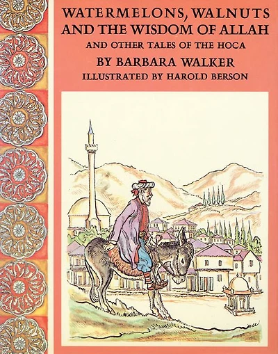 Watermelons, Walnuts, and the Wisdom of Allah: And Other Tales of the Hoca