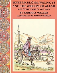 Watermelons, Walnuts, and the Wisdom of Allah: And Other Tales of the Hoca