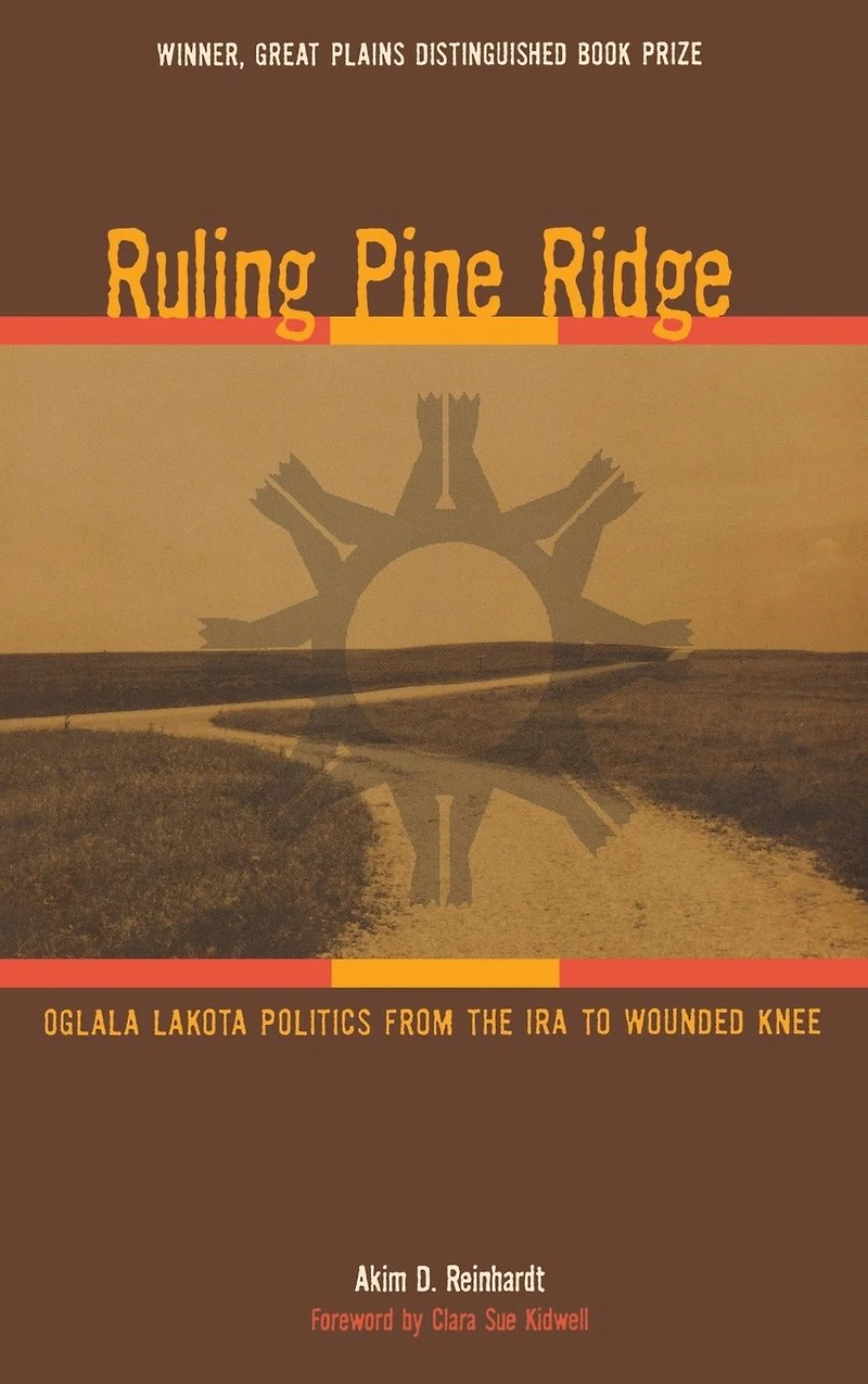 Ruling Pine Ridge: Oglala Lakota Politics from the IRA to Wounded Knee