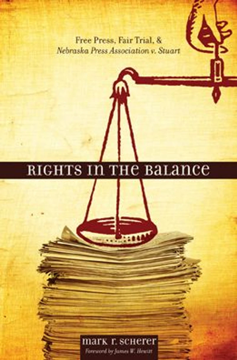 Rights in the Balance: Free Press, Fair Trial, and Nebraska Press Association v. Stuart