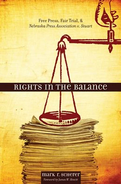 Rights in the Balance: Free Press, Fair Trial, and Nebraska Press Association v. Stuart