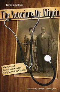The Notorious Dr. Flippin: Abortion and Consequence in the Early Twentieth Century