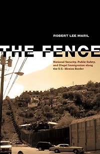the Fence: National Security, Public Safety, and Illegal Immigration along U.S.-Mexico Border