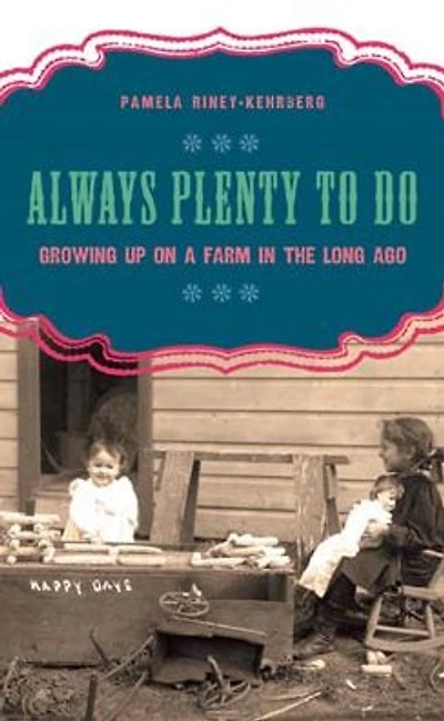 Always Plenty to Do: Growing Up on a Farm in the Long Ago