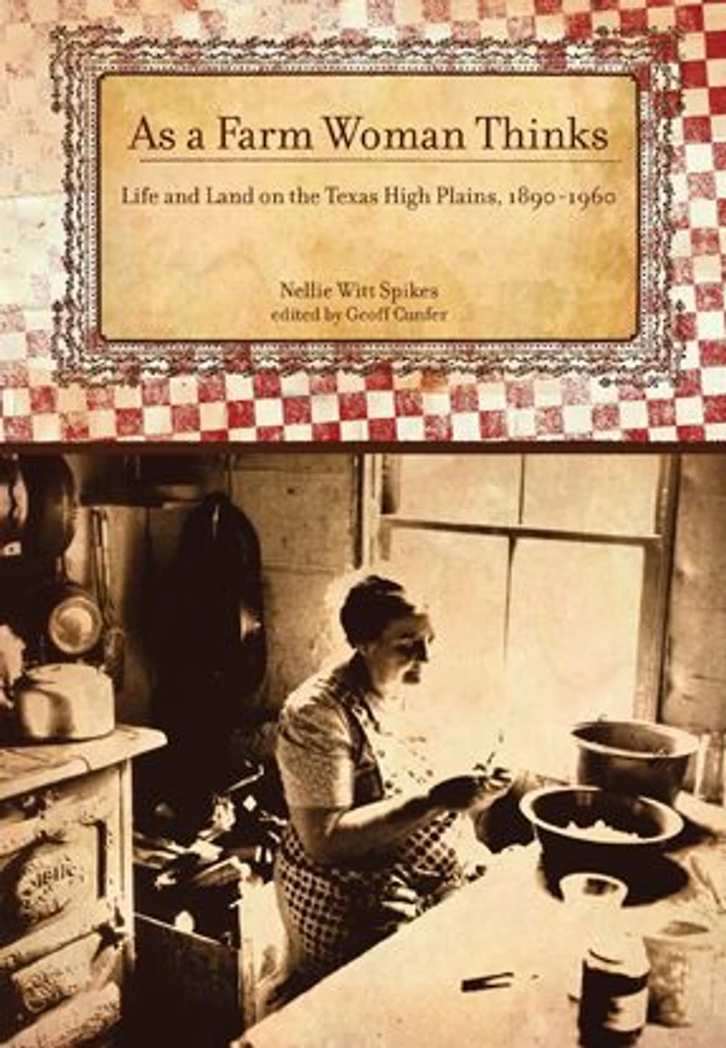 As A Farm Woman Thinks: Life and Land on the Texas High Plains, 1890-1960