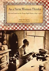As A Farm Woman Thinks: Life and Land on the Texas High Plains, 1890-1960