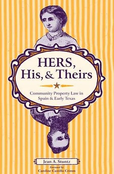 Hers, His, and Theirs: Community Property Law in Spain and Early Texas