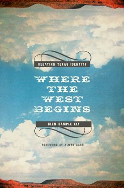 Where the West Begins: Debating Texas Identity