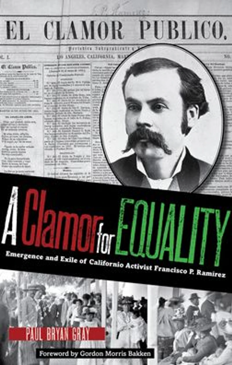 A Clamor for Equality: Emergence and Exile of Californio Activist Francisco P. Ramírez