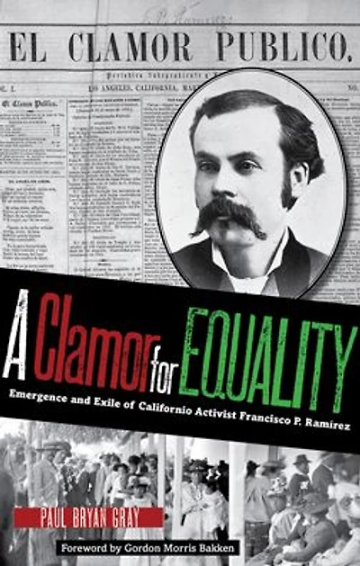 A Clamor for Equality: Emergence and Exile of Californio Activist Francisco P. Ramírez
