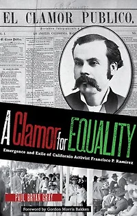 A Clamor for Equality: Emergence and Exile of Californio Activist Francisco P. Ramírez
