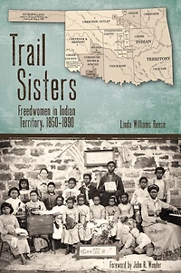 Trail Sisters: Freedwomen Indian Territory, 1850-1890