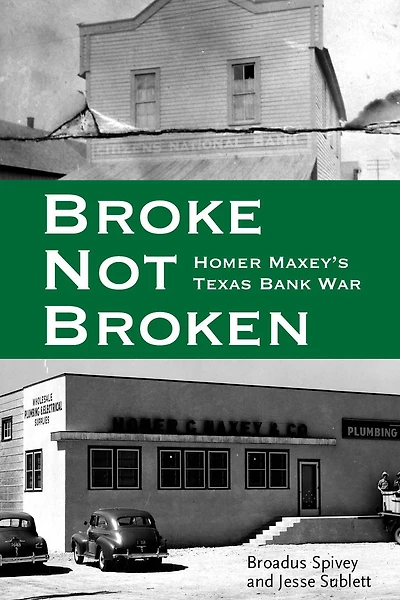 Broke, Not Broken: Homer Maxey's Texas Bank War