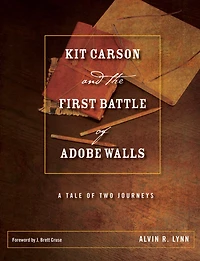 Kit Carson and the First Battle of Adobe Walls: A Tale of Two Journeys