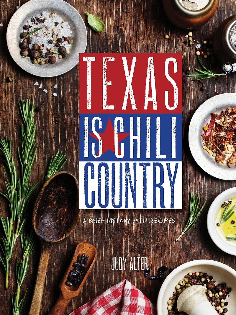 Texas Is Chili Country: A Brief History with Recipes