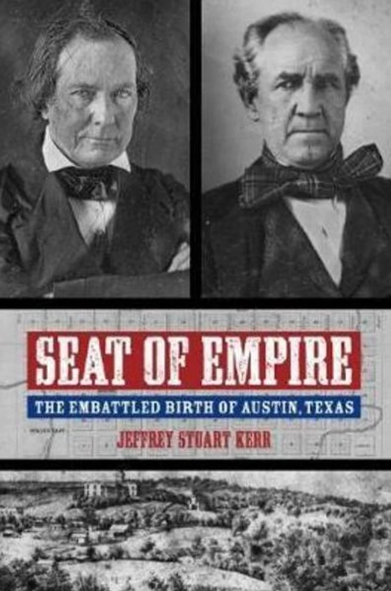 Seat of Empire: The Embattled Birth Austin, Texas