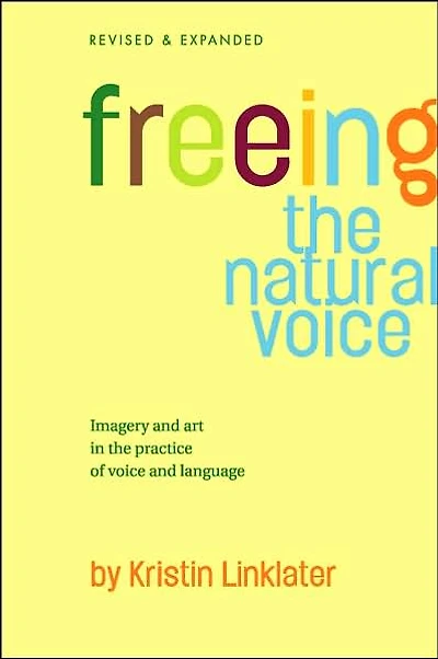 Freeing the Natural Voice: Imagery and Art in the Practice of Voice and Language