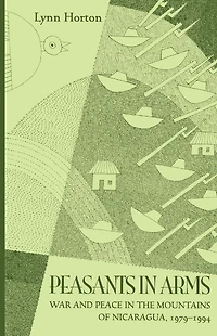 Peasants In Arms: War and Peace in the Mountains of Nicaragua, 1979-1994