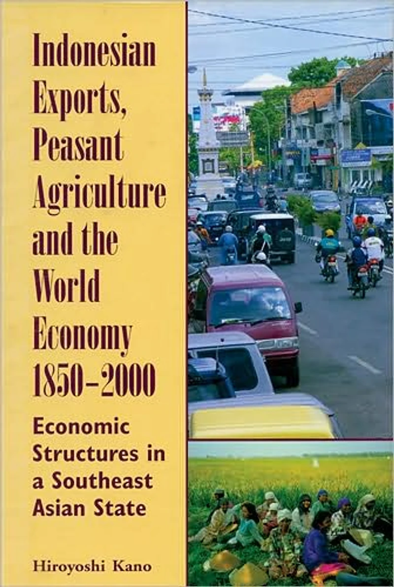 Indonesian Exports, Peasant Agriculture, and the World Economy, 1850-2000: Economic Structures in a Southeast Asian State