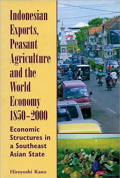 Indonesian Exports, Peasant Agriculture, and the World Economy, 1850-2000: Economic Structures in a Southeast Asian State