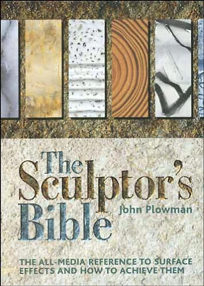 The Sculptor's Bible: The All-media Reference To Surface Effects And How To Achieve Them