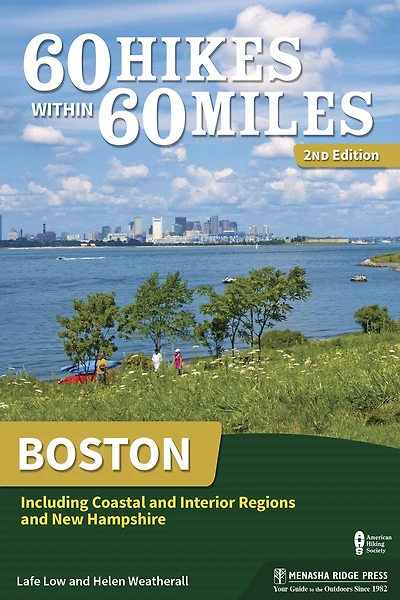 60 Hikes Within Miles: Boston: Including Coastal and Interior Regions New Hampshire