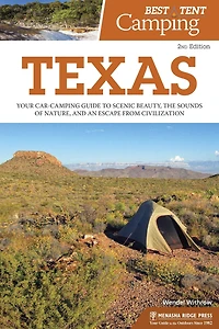 Best Tent Camping: Texas: Your Car-Camping Guide to Scenic Beauty, the Sounds of Nature, and an Escape from Civilization