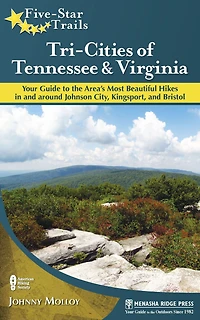 Five-Star Trails: Tri-Cities of Tennessee and Virginia: Your Guide to the Area's Most Beautiful Hikes In and Around Bristol, Johnson City, and Kingsport