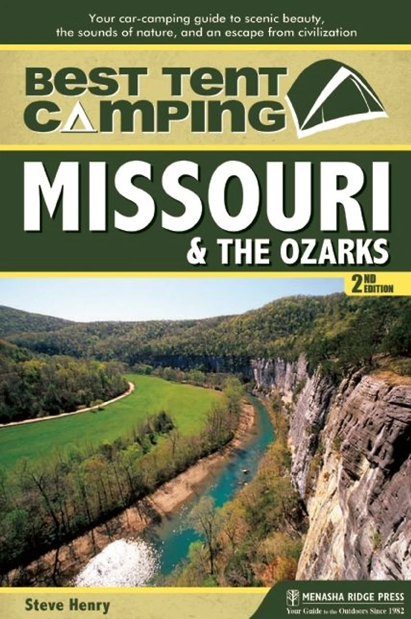 Best Tent Camping: Missouri & the Ozarks: Your Car-Camping Guide to Scenic Beauty, Sounds of Nature, and an Escape from Civilization