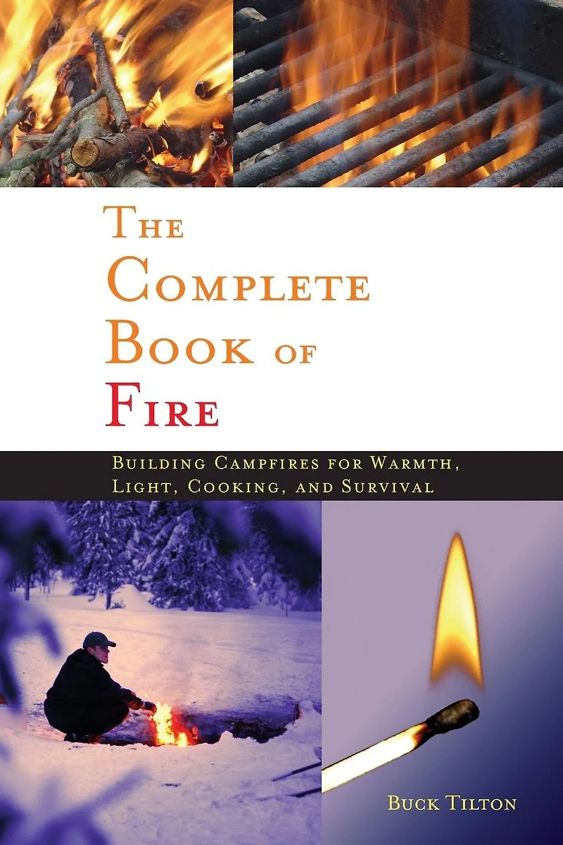 Complete Book of Fire: Building Campfires for Warmth, Light, Cooking, and Survival