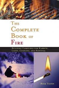 Complete Book of Fire: Building Campfires for Warmth, Light, Cooking, and Survival