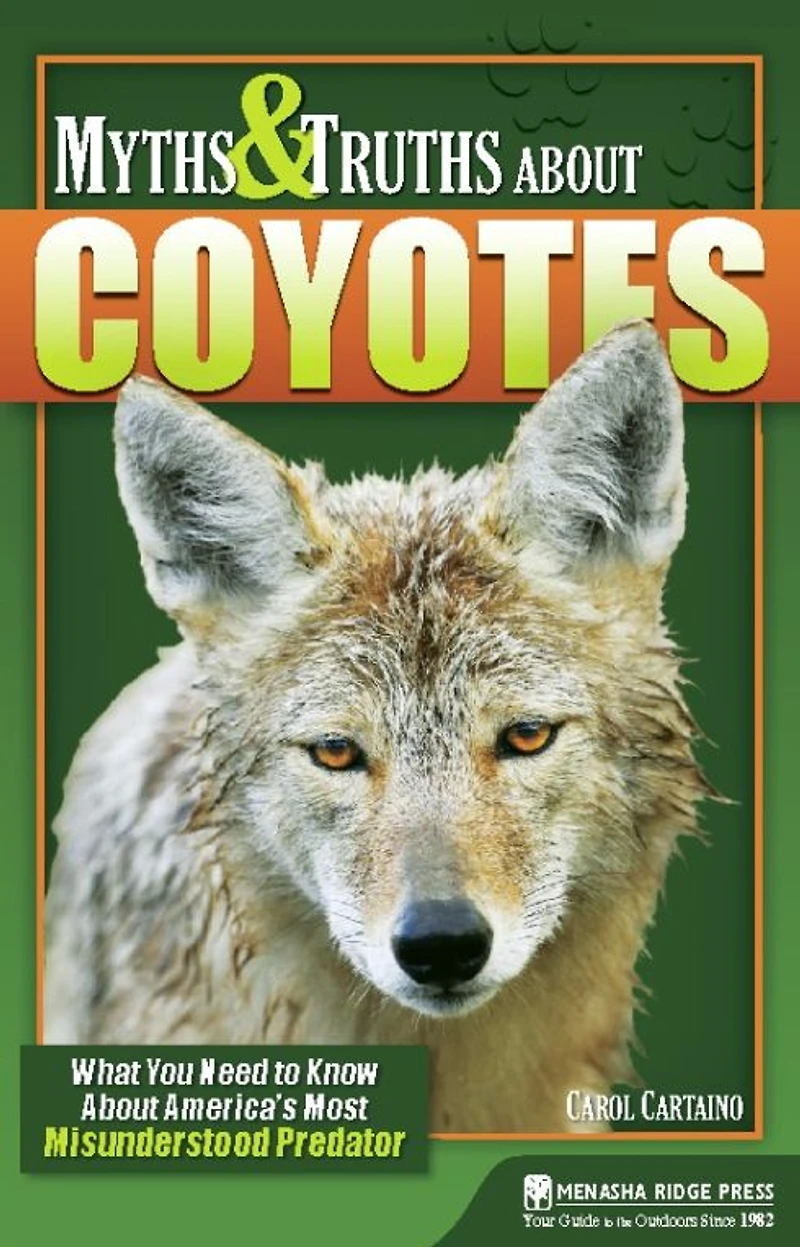 Myths & Truths About Coyotes: What You Need to Know America's Most Misunderstood Predator