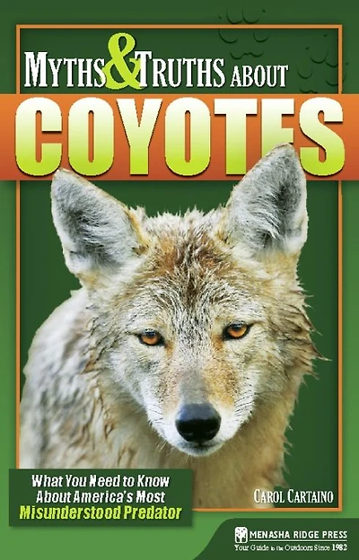 Myths & Truths About Coyotes: What You Need to Know America's Most Misunderstood Predator