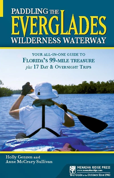 Paddling the Everglades Wilderness Waterway: Your All-in-One Guide to Florida's 99-Mile Treasure plus 17 Day and Overnight Trips