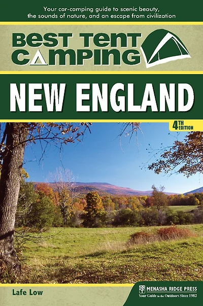 Best Tent Camping: New England: Your Car-Camping Guide to Scenic Beauty, the Sounds of Nature, and an Escape from Civilization