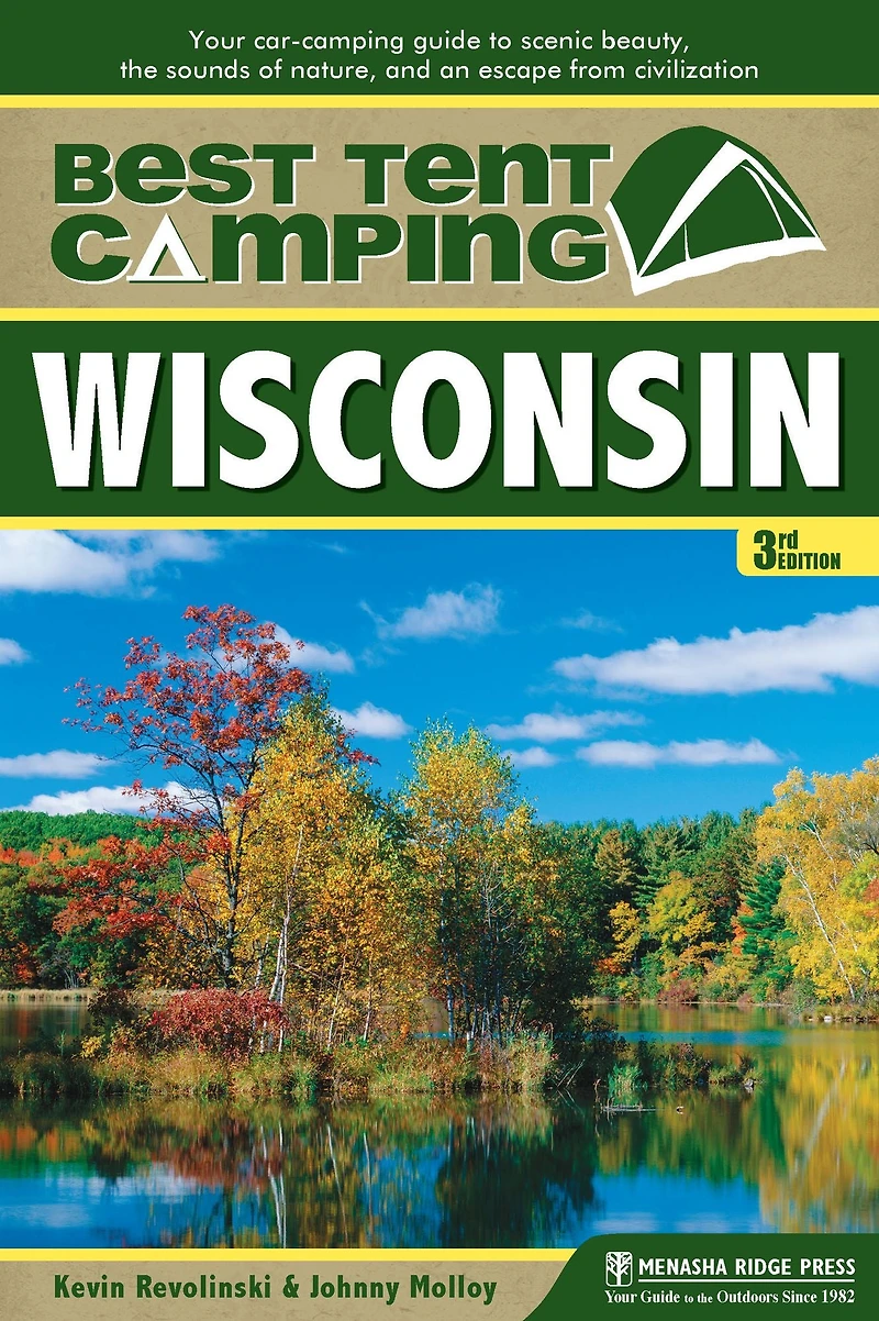 Best Tent Camping: Wisconsin: Your Car-Camping Guide to Scenic Beauty, the Sounds of Nature, and an Escape from Civilization
