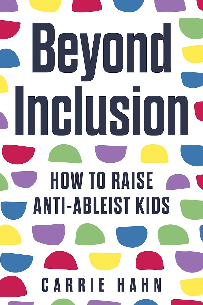 Beyond Inclusion: How to Raise Anti-Ableist Kids